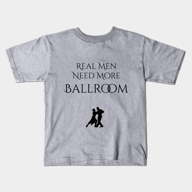 Real Men Need More Ballroom Kids T-Shirt by seacucumber